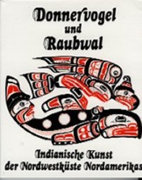 DONNERVOGEL UND RAUBWAL, Indianisch Kunst der Nortwestkuste Nordamerikas (Thunderbird and Killer ...