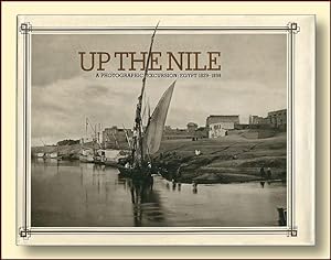 Up the Nile: A Photographic Excursion, Egypt 1839-1898