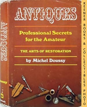 Bild des Verkufers fr Antiques - Professional Secrets for the Amateur : The Arts of Restoration zum Verkauf von Keener Books (Member IOBA)