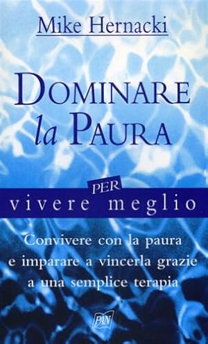 Image du vendeur pour Dominare la paura per vivere meglio. mis en vente par FIRENZELIBRI SRL