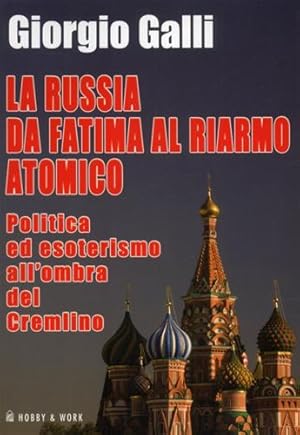 Seller image for La Russia da Fatima al riarmo atomico. Politica ed esoterismo all'ombra del Cremlino. for sale by FIRENZELIBRI SRL