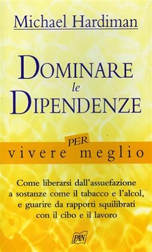 Image du vendeur pour Dominare le dipendenze per vivere meglio. mis en vente par FIRENZELIBRI SRL