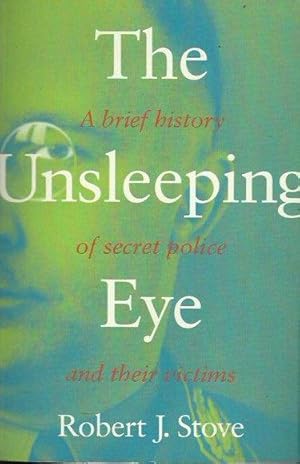 Seller image for The Unsleeping Eye: A brief history of secret police and their victims for sale by Fine Print Books (ABA)