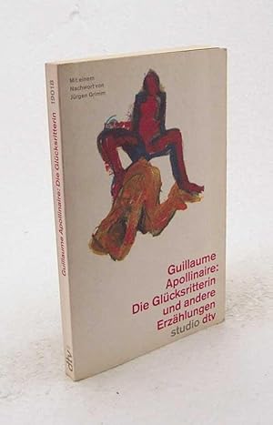 Bild des Verkufers fr Die Glcksritterin und andere Erzhlungen / Guillaume Apollinaire. Aus dem Franz. von Klaus Mckel . Mit einem Nachw. von Jrgen Grimm zum Verkauf von Versandantiquariat Buchegger