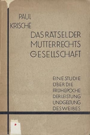 Bild des Verkufers fr Das Rtsel der Mutterrechtsgesellschaft. Eine Studie ber die Frhepoche der Leistung und Geltung des Weibes. Unter Mitarbeit von Maria Krische. zum Verkauf von Antiquariat Kaner & Kaner GbR