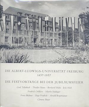 Die Albert-Ludwigs-Universität Freiburg 1457 - 1957. Die Festvorträge bei der Jubiläumsfeier.