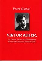 Viktor Adler, der Freund, Lehrer und Vorkämpfer der österreichischen Arbeiterschaft - erzählt für...