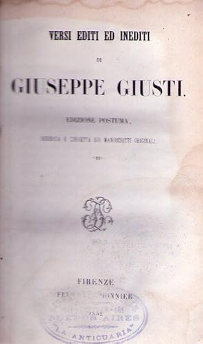 VERSI EDITI ED INEDITI DI GIUSEPPE GIUSTI. Edizione postuma, ordinata e corretta sui manoscritti ...