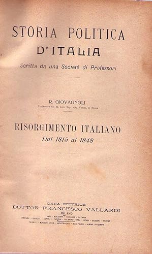 STORIA POLITICA D'ITALIA. Scritta da una Societá di Professori. Risorgimento italiano dal 1815 al...