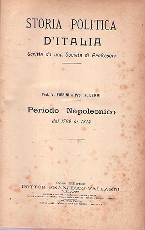STORIA POLITICA D'ITALIA. Scritta da una Societá di Professori. Periodo Napoleonico dal 1799 al 1814