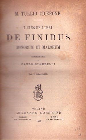 I CINQUE LIBRI DE FINIBUS. Bonorum et malorum. Commentati da Carlo Giambelli. Vol I Libri I - III...