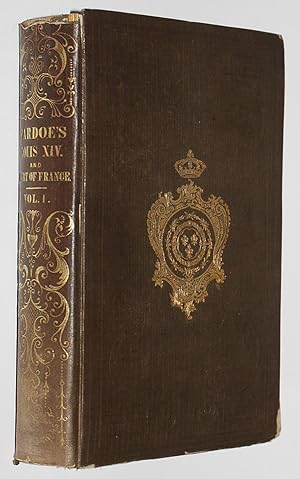 Louis the Fourteenth and the Court of France in the Seventeenth Century. Vol. 1