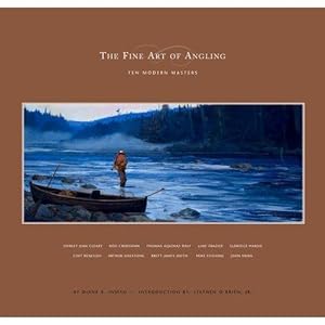 The Fine Art of Angling - Ten Modern Masters ** NEW, Signed By the Author **