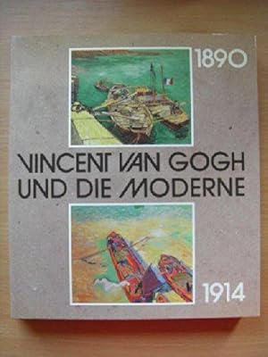 Seller image for Vincent van Gogh und die Moderne : 1890 - 1914 ; [11. August 1990 - 4. November 1990 ; 16. November 1990 - 18. Februar 1991]. for sale by Auf Buchfhlung