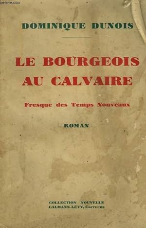 Seller image for LE BOURGEOIS AU CALVAIRE. FRESQUE DES TEMPS MODERNES. for sale by Le-Livre