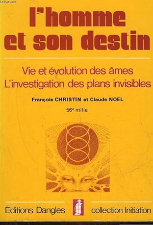 Seller image for L'HOMME ET SON DESTIN - VIE ET EVOLUTION DES AMES - L'INVESTIGATION DES PLANS INVISIBLES for sale by Le-Livre