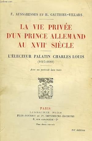 Imagen del vendedor de LA VIE PRIVEE D'UN PRINCE ALLEMAND AU XVIIe SIECLE, L'ELECTEUR PALATIN CHARLES-LOUIS (1617-1680) a la venta por Le-Livre