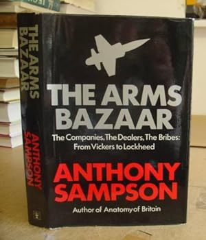 Bild des Verkufers fr The Arms Bazaar - The Companies, The Dealers, The Bribes: From Vickers To Lockheed zum Verkauf von Eastleach Books