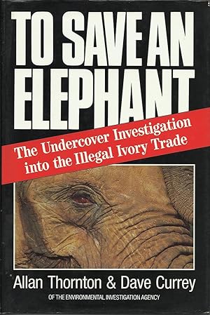 Immagine del venditore per To Save an Elephant : The Undercover Investigation Into the Illegal Ivory Trade venduto da Trinders' Fine Tools