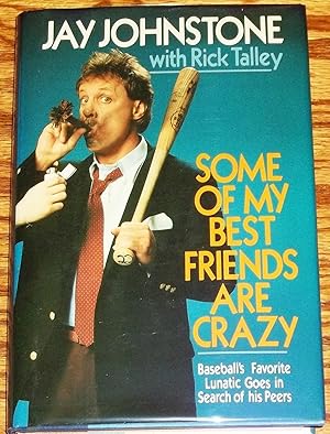 Seller image for Some of My Best Friends are Crazy, Baseball's Favorite Lunatic Goes in Search of His Peers for sale by My Book Heaven