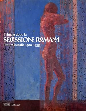 Immagine del venditore per Prima e dopo la Secessione Romana. Pittura in Italia 1900-1935 venduto da Libro Co. Italia Srl