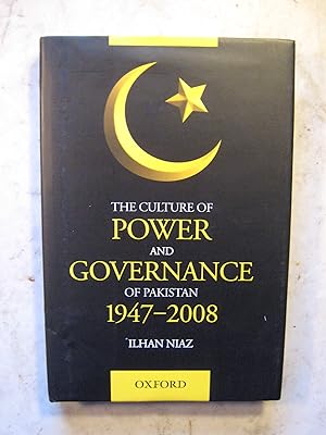 The Culture of Power and Governance of Pakistan 1947-2008