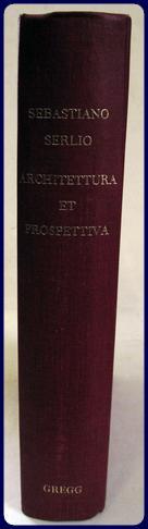 TUTTE L'OPERE D'ARCHITETTURA, ET PROSPETIVA, DI SEBASTIANO SERLIO BOLOGNESE, DOVE SI METTONO IN D...