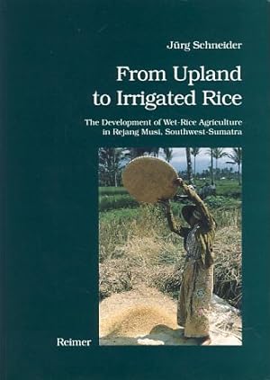 Seller image for From upland to irrigated rice: the development of wet rice agriculture in Rejang Musi, southwest Sumatra. Berner Sumatra-Forschungen. for sale by Fundus-Online GbR Borkert Schwarz Zerfa