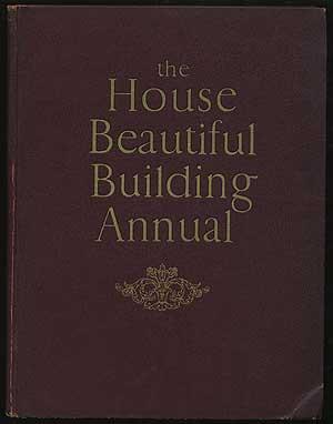 Seller image for The House Beautiful Building Annual: A Comprehensive and Practical Manual of Procedure, Materials, and Methods of Construction for All Who Contemplate Building or Remodeling a Home. A thorough Revision of the 1925 Edition with Important Additions for sale by Between the Covers-Rare Books, Inc. ABAA