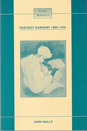 Fantasy surgery 1880-1930: with sepcial reference to Sir William Arbuthnot Lane.