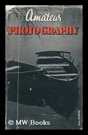 Image du vendeur pour Amateur Photography : a Practical Handbook for the Amateur / with a Foreword by Percy W. Harris ; with 53 Diagrams in the Text and 101 Illustrations in Photogravure mis en vente par MW Books