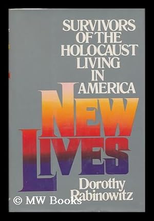 Imagen del vendedor de New Lives : Survivors of the Holocaust Living in America / Dorothy Rabinowitz a la venta por MW Books