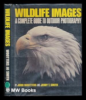 Bild des Verkufers fr Wildlife Images : a Complete Guide to Outdoor Photography / by John Wootters and Jerry T. Smith zum Verkauf von MW Books