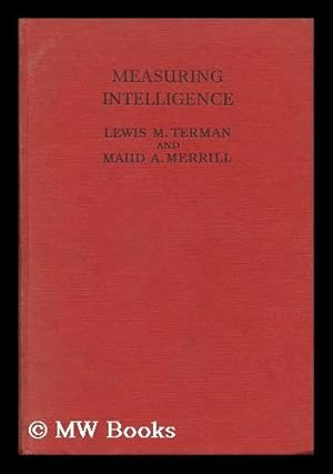 Image du vendeur pour Measuring Intelligence: a Guide to the Administration of the New Revised Stanford-Binet Tests of Intelligence, by Lewis M. Terman and Maud A. Merrill mis en vente par MW Books