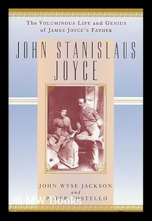 Image du vendeur pour John Stanislaus Joyce : the Voluminous Life and Genius of James Joyce's Father / John Wyse Jackson and Peter Costello mis en vente par MW Books