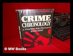 Image du vendeur pour Jay Robert Nash's Crime Chronology : a Worldwide Record, 1900-1983 / Jay Robert Nash mis en vente par MW Books