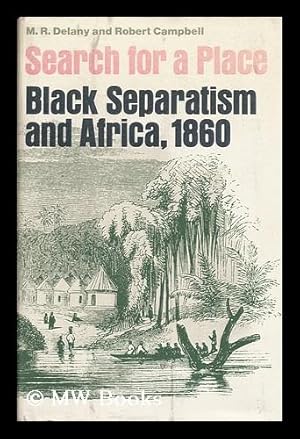 Seller image for Search for a Place; Black Separatism and Africa, 1860 [By] M. R. Delany and Robert Campbell. Introd. by Howard H. Bell for sale by MW Books