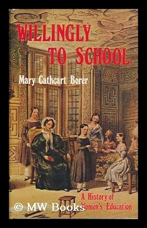 Immagine del venditore per Willingly to School : a History of Women's Education / by Mary Cathcart Borer venduto da MW Books