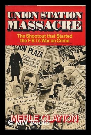 Immagine del venditore per Union Station Massacre : the Shootout That Started the Fbi's War on Crime venduto da MW Books