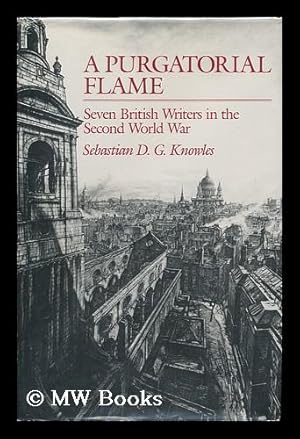 Immagine del venditore per A Purgatorial Flame : Seven British Writers in the Second World War / Sebastian D. G. Knowles venduto da MW Books