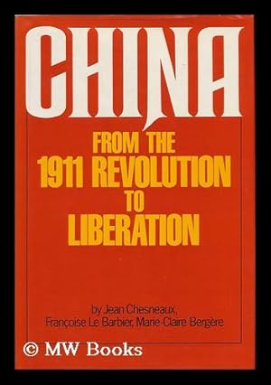 Immagine del venditore per China from the 1911 Revolution to Liberation / by Jean Chesneaux, Françoise Le Barbier, and Marie-Claire Berg re ; Translated from the French by Paul Auster and Lydia Davis ; Chapters 1 to 3 Translated by Anne Destenay venduto da MW Books