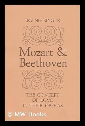 Bild des Verkufers fr Mozart & Beethoven : the Concept of Love in Their Operas / Irving Singer zum Verkauf von MW Books