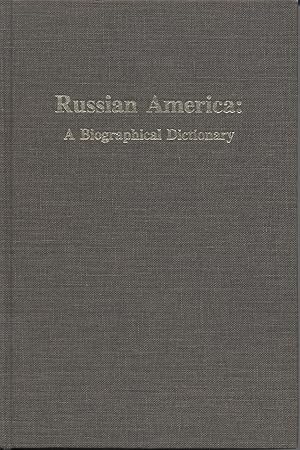 Russian America: A Biographical Dictionary