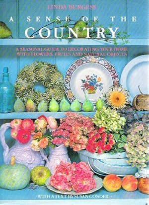Immagine del venditore per A Sense Of The Country A Seasonal Cuide to Decorating Your Home with FLowers, Fruits and Natural Objects venduto da Round Table Books, LLC