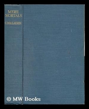 Imagen del vendedor de Mere Mortals; Medico-Historical Essays, Second Series by C. MacLaurin a la venta por MW Books