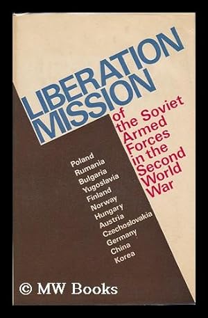 Seller image for Liberation Mission of the Soviet Armed Forces in the Second World War / Edited and Prefaced by A. A. Grechko ; [I. V. Parotkin, Et Al. ; Translated from the Russian by David Fidlon] for sale by MW Books