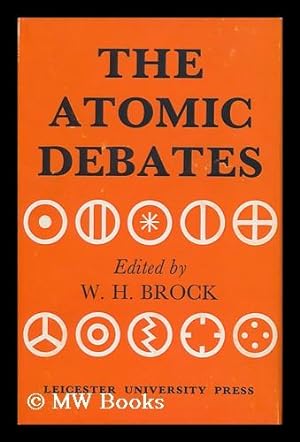 Seller image for The Atomic Debates; Brodie and the Rejection of the Atomic Theory; Three Studies / Edited by W. H. Brock for sale by MW Books