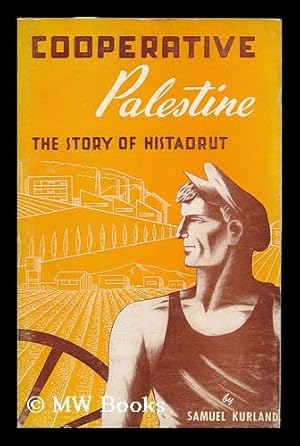 Image du vendeur pour Cooperative Palestine; the Story of Histadrut. Foreword by Joseph Schlossberg mis en vente par MW Books