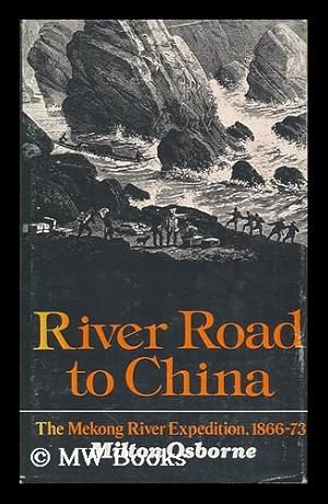 Seller image for River Road to China : the Mekong River Expedition, 1866-1873 / Milton Osborne for sale by MW Books
