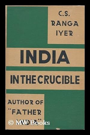 Seller image for India in the Crucible, by C. S. Ranga Iyer for sale by MW Books